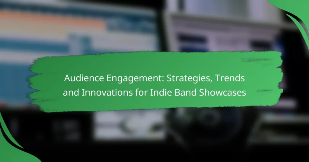 Audience Engagement: Strategies, Trends and Innovations for Indie Band Showcases