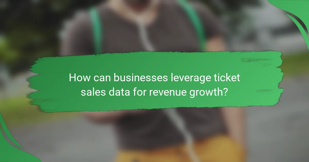 How can businesses leverage ticket sales data for revenue growth?