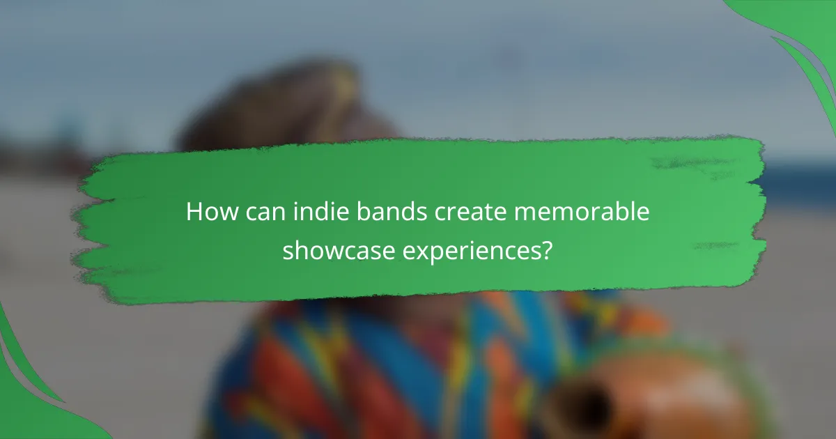 How can indie bands create memorable showcase experiences?