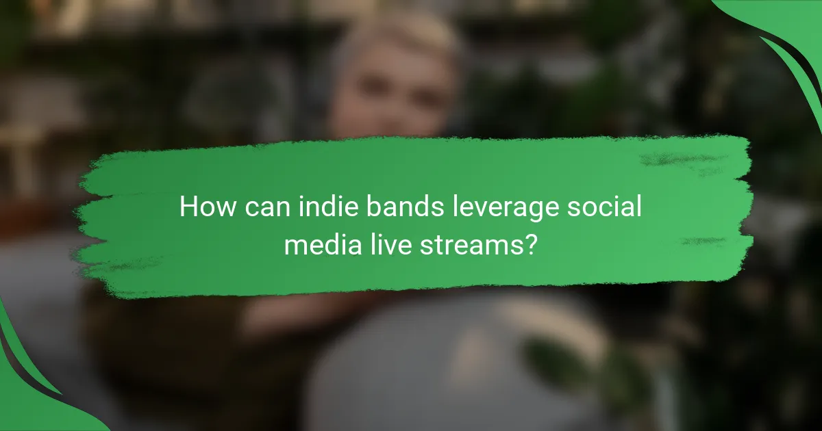 How can indie bands leverage social media live streams?