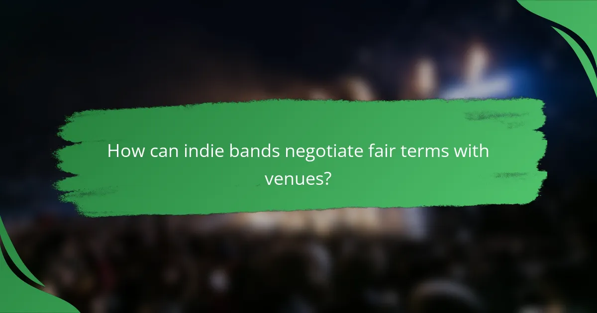 How can indie bands negotiate fair terms with venues?