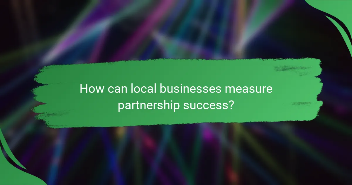 How can local businesses measure partnership success?