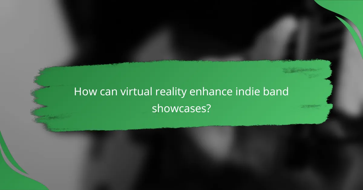 How can virtual reality enhance indie band showcases?