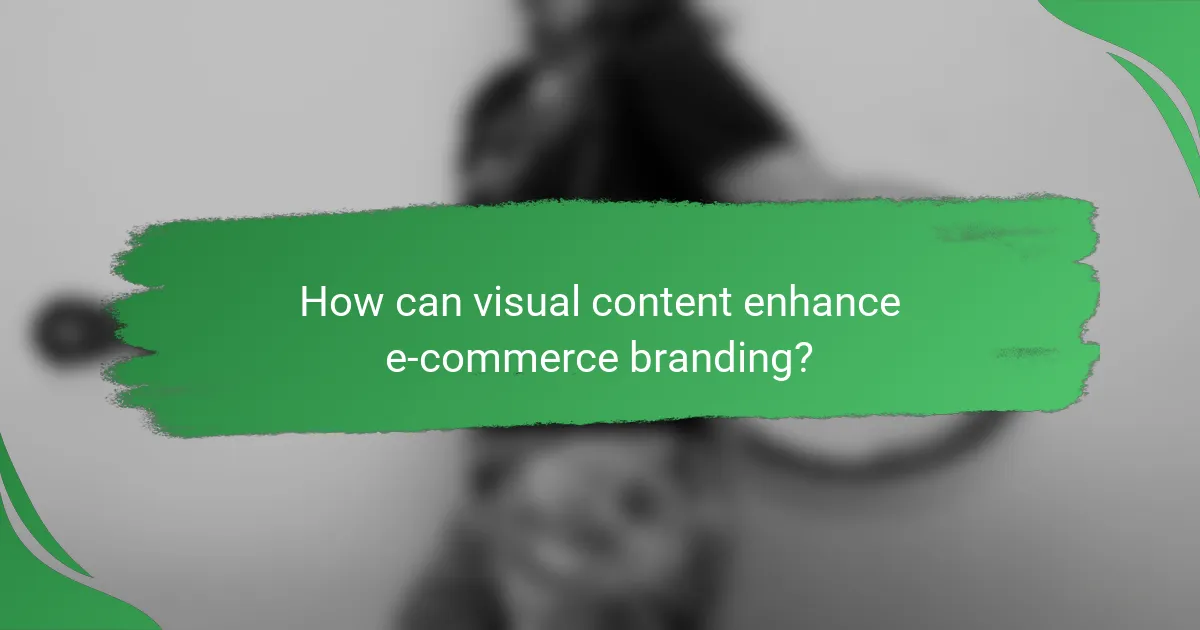 How can visual content enhance e-commerce branding?