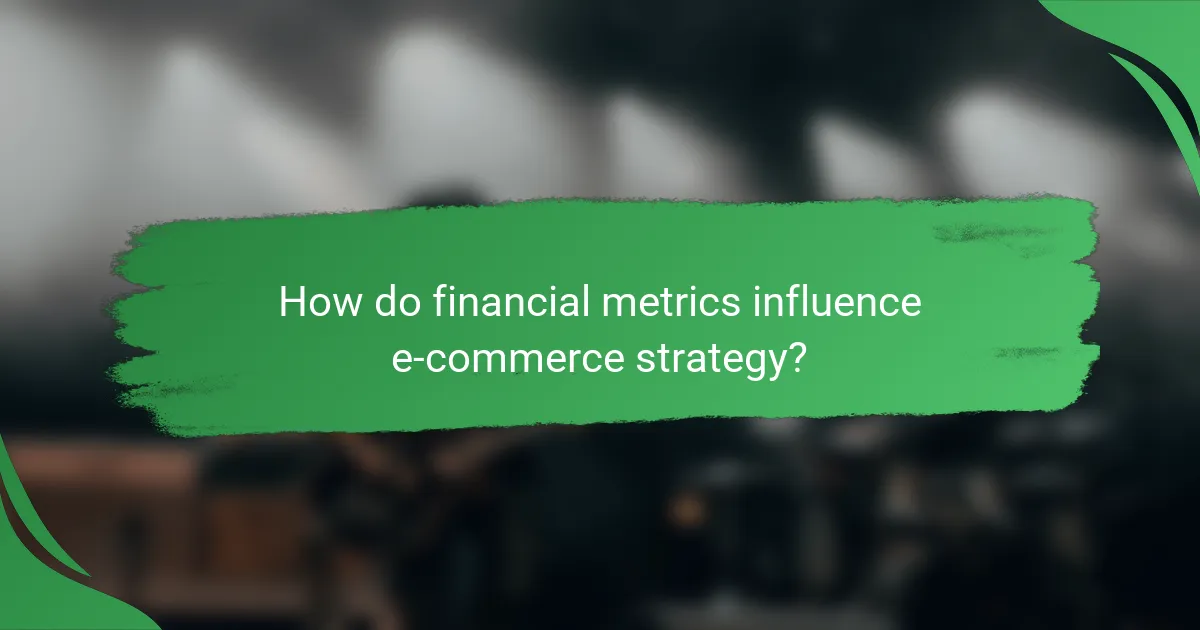 How do financial metrics influence e-commerce strategy?