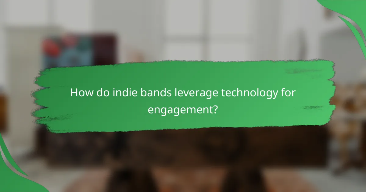 How do indie bands leverage technology for engagement?