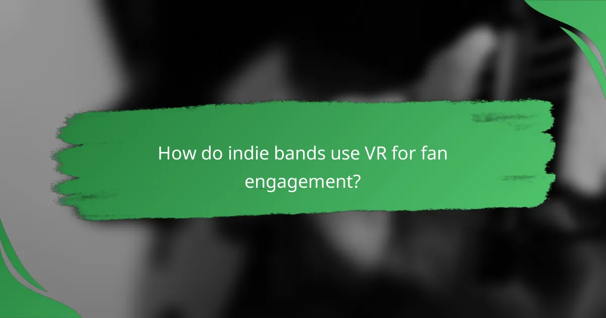 How do indie bands use VR for fan engagement?