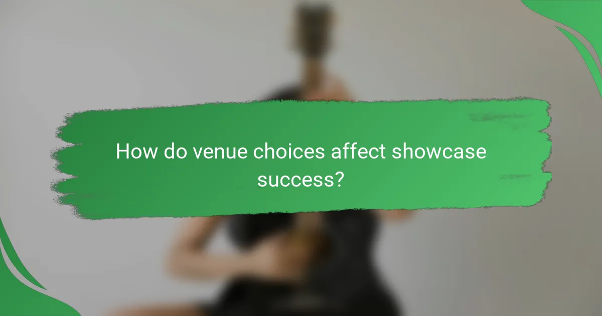 How do venue choices affect showcase success?
