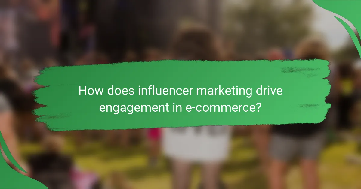 How does influencer marketing drive engagement in e-commerce?