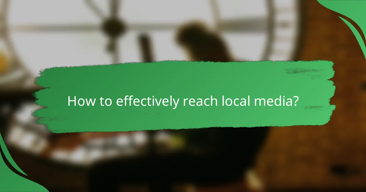 How to effectively reach local media?