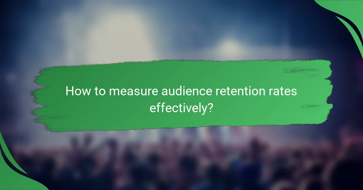 How to measure audience retention rates effectively?