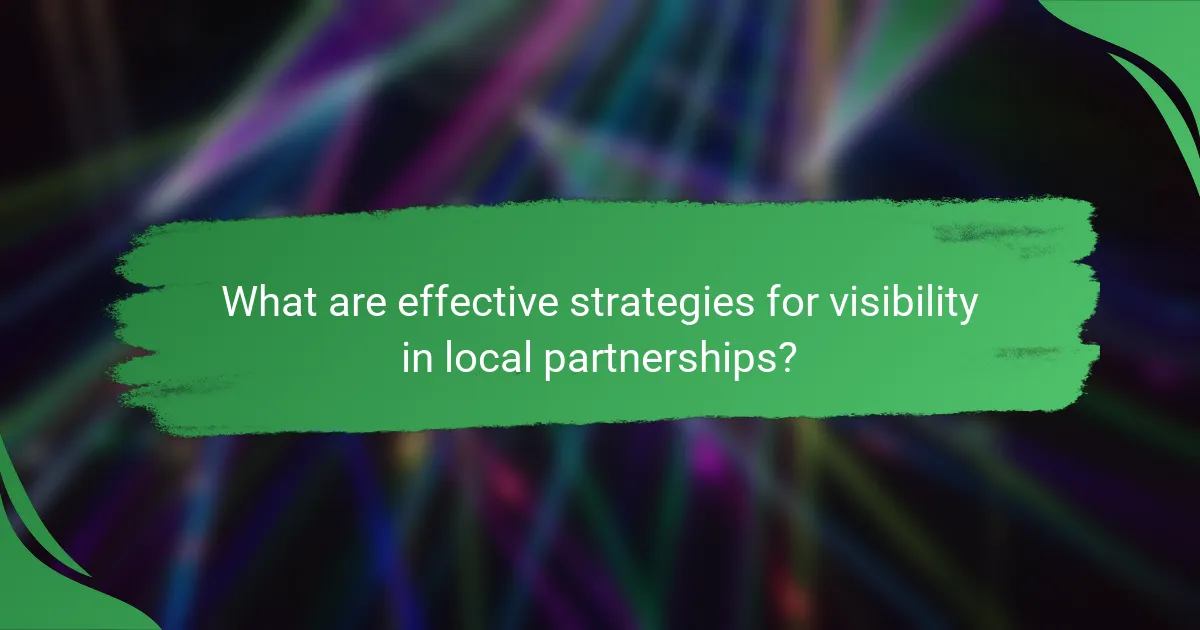 What are effective strategies for visibility in local partnerships?