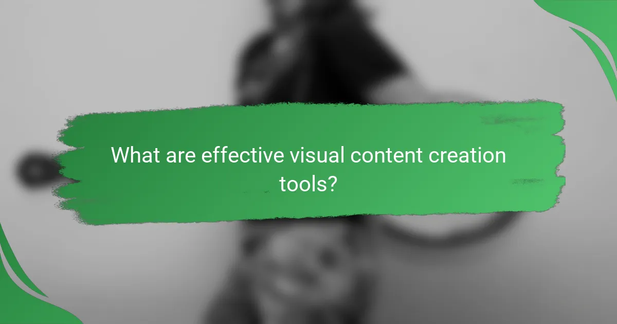 What are effective visual content creation tools?
