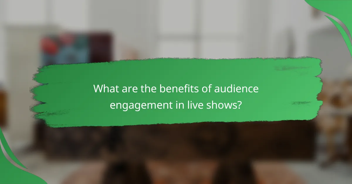 What are the benefits of audience engagement in live shows?