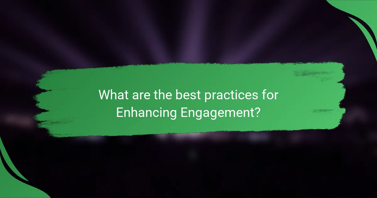 What are the best practices for Enhancing Engagement?