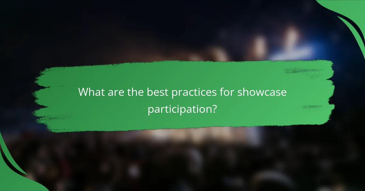 What are the best practices for showcase participation?