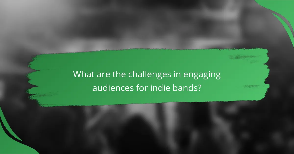 What are the challenges in engaging audiences for indie bands?