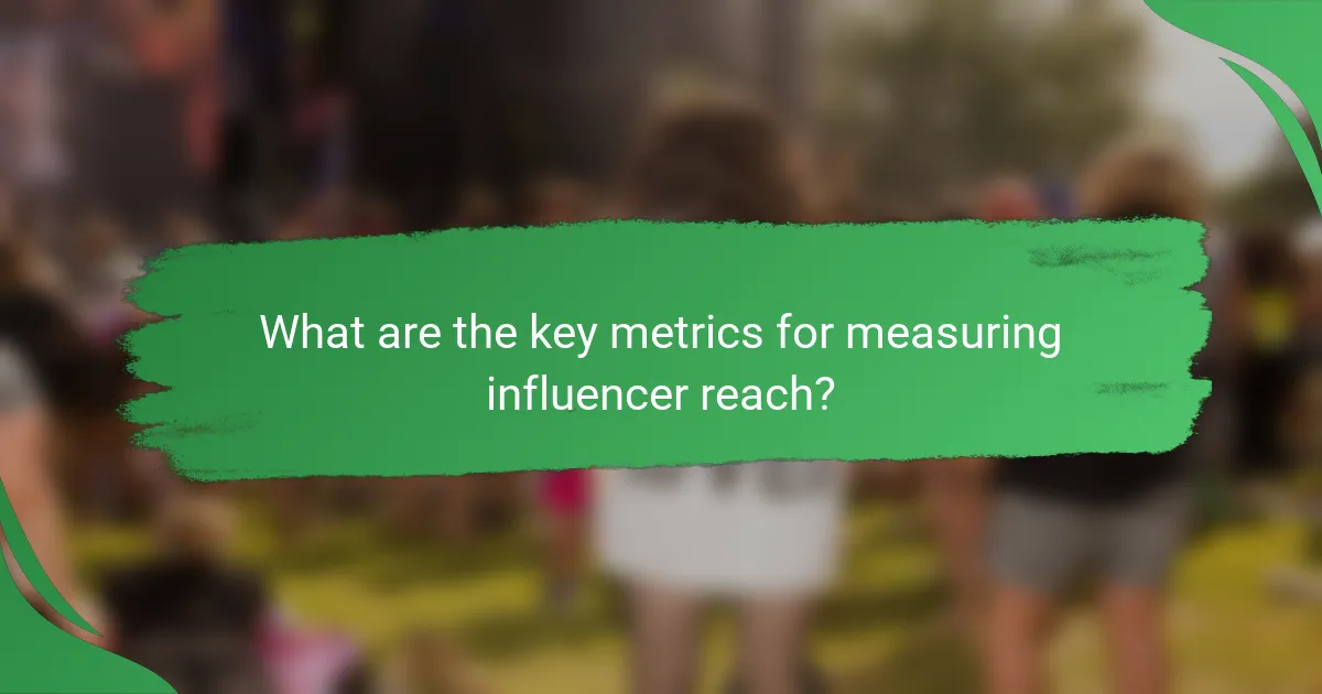 What are the key metrics for measuring influencer reach?