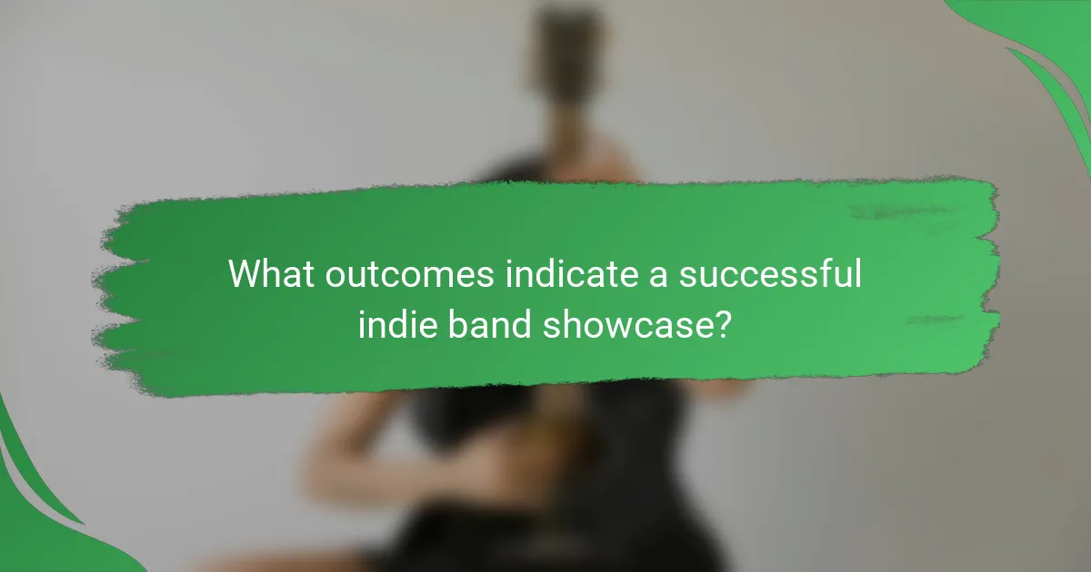 What outcomes indicate a successful indie band showcase?
