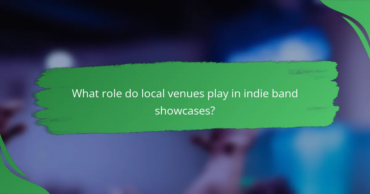 What role do local venues play in indie band showcases?