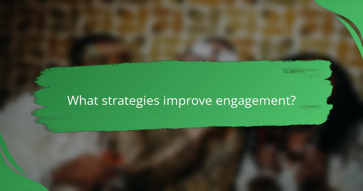What strategies improve engagement?